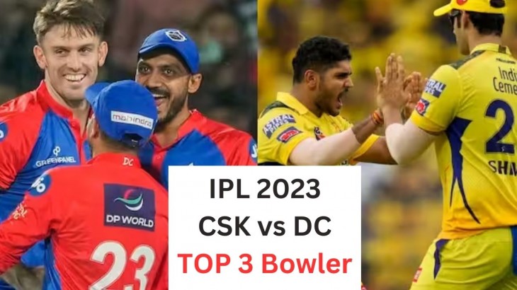 ipl 2023 csk vs dc top 3 bowler in today indian premier league match